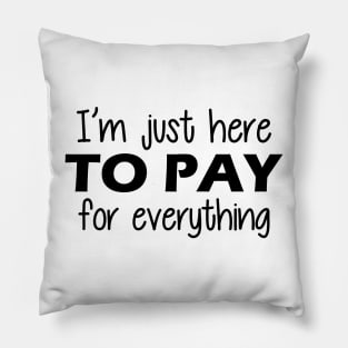 Vacation - I'm just here to pay for everything Pillow