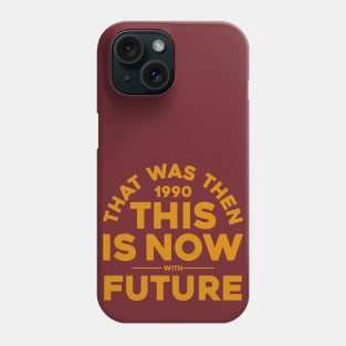 THAT WAS THEN, THIS IS NOW Phone Case