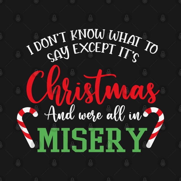 We're All In Misery Funny Christmas Saying by BadDesignCo