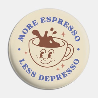 More Espresso, Less Depresso Pin