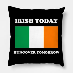 Irish Today Hungover Tomorrow Funny St Patricks Day Pillow