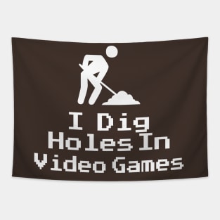 I Dig Holes in Video Games Tapestry