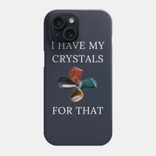 I Have My Crystals For Manifesting Protection Gem Power Phone Case