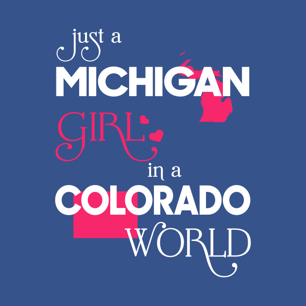 Disover Just a Michigan Girl In a Colorado World - Michigan Girl - T-Shirt