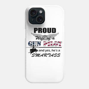 Gun Pilot - Proud Wife of a Gun Pilot and yes, he's a Smartass Phone Case