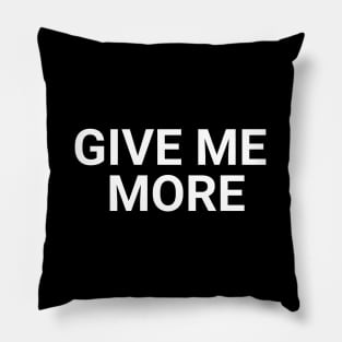 Give Me More Pillow