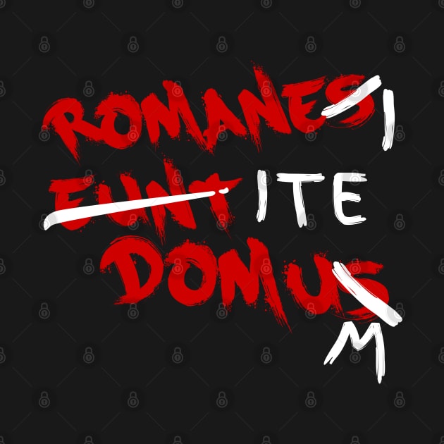 Romanes Eunt Domus - Romans Go Home by Meta Cortex