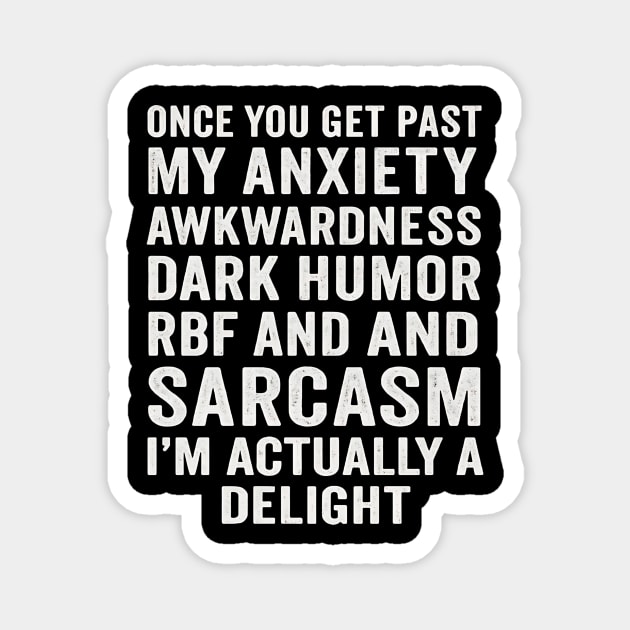 Once You Get Past My Anxiety Awkwardness Dark Humor Rbf And Sarcasm I'm Actually A Delight Magnet by ArtistTee ⭐⭐⭐⭐⭐