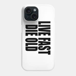 Live Fast Die Old (black text) Phone Case