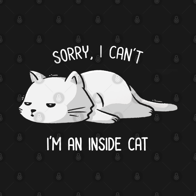Sorry I Can’t, I’m An Inside Cat Funny Cute Lazy Cat Gift - Lazy - Long ...