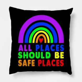 ALL PLACES SHOULD BE SAFE PLACES Gay Pride Rainbow LGBTQ Pillow