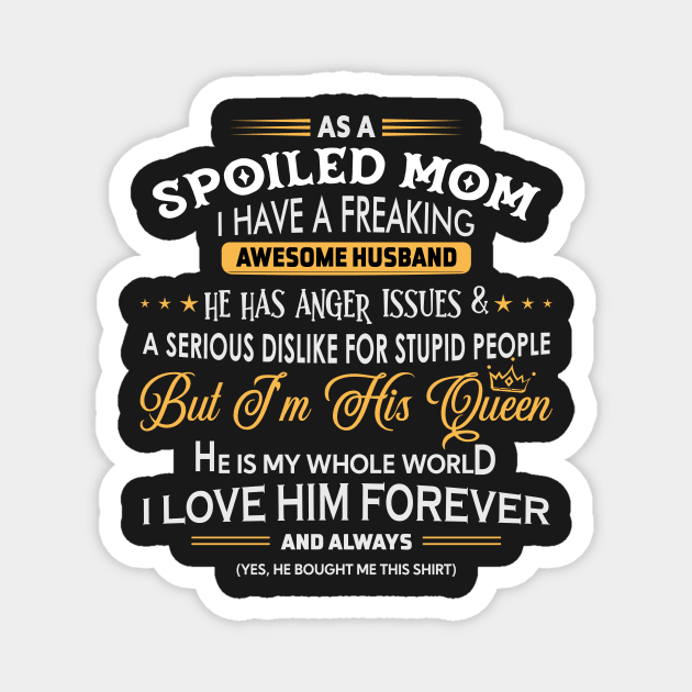 As a spoiled mom I have a freaking awesome husband Magnet by TEEPHILIC