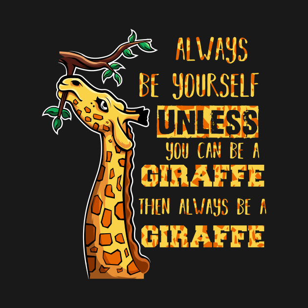 Funny Always Be Yourself Unless You Can Be A Giraffe by SabraAstanova