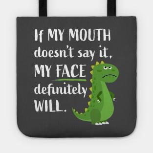 If My Mouth Doesn't Say It My Face Will Funny Dinosaur T-rex Tote