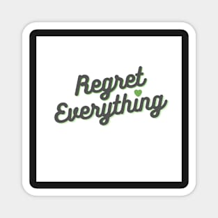 Regret Everything - Green Magnet