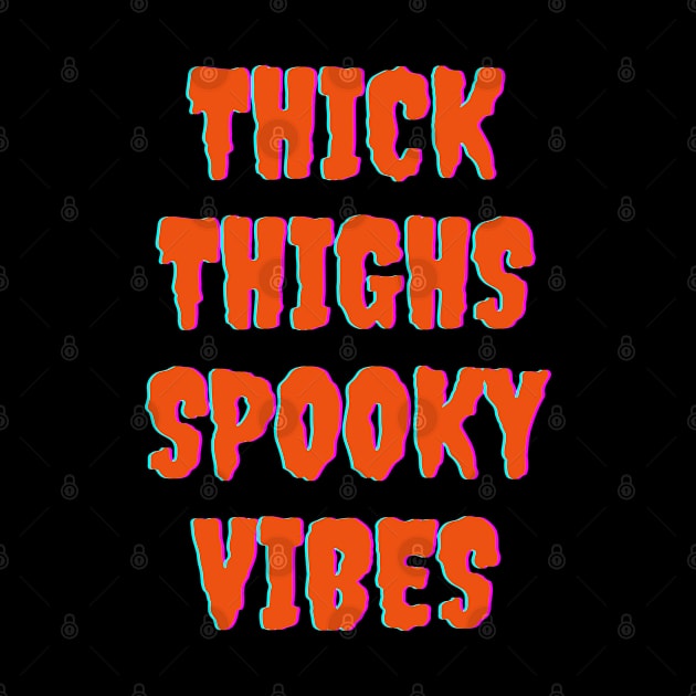 Thick Thighs Spooky Vibes Halloween Themed Apparel by Grove Designs