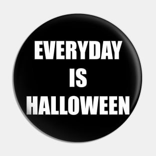 Everyday is Halloween Pin