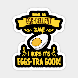 Have An Egg-Cellent Day - Funny Egg Pun Magnet