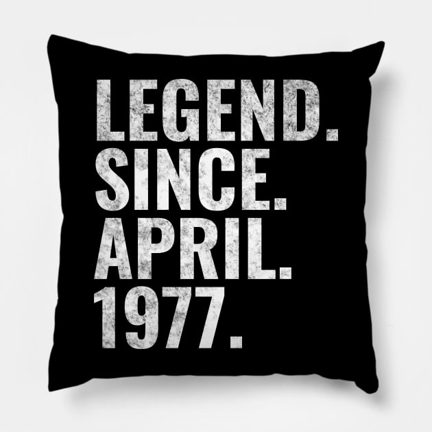 Legend since April 1977 Birthday Shirt Happy Birthday Shirts Pillow by TeeLogic