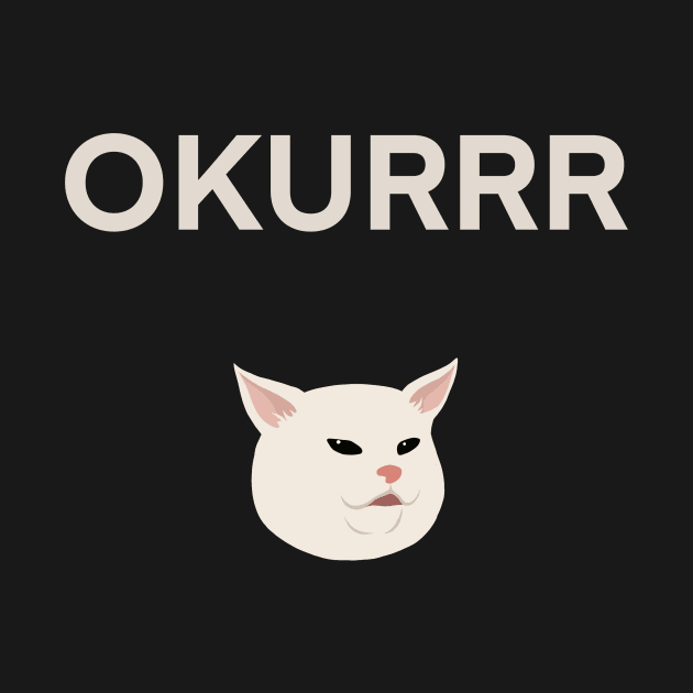 OKURRR | Cat | Quote | Cute | Funny | Memes | Gift | by WiseCat