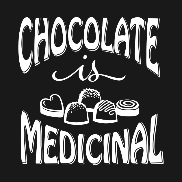 Chocolate is Medicinal (White Print) by CarynsCreations