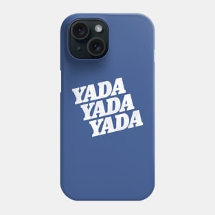 YADA YADA YADA Phone Case