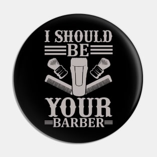 I Should Be Your Barber 47 Pin