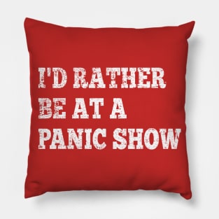 I'd Rather Be At A Panic Show Pillow