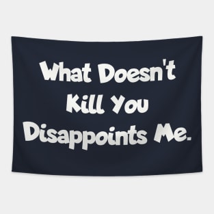 What doesn't kill you... Tapestry