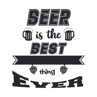 Beer is the best thing Ever T-Shirt