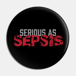 Serious As Sepsis - Zombie Zombies Pin