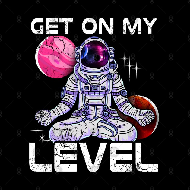 Yoga Astronaut Meditate Get On My Level by E