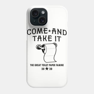 Come and take it, Toilet Paper shirt..... Corona Virus Phone Case