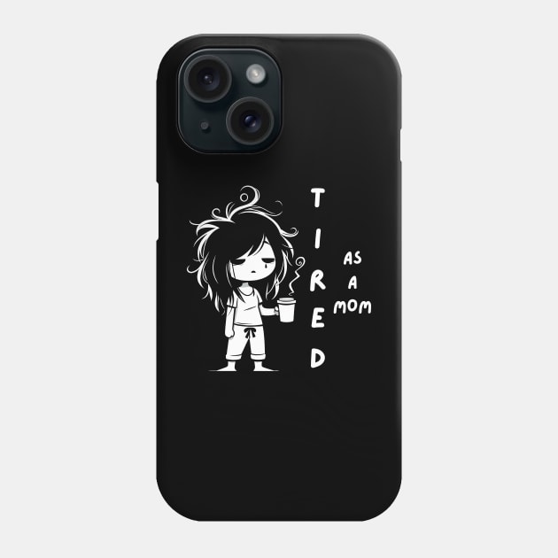 Tired as a Mom | Funny Mother's Day Gift Ideas | Kawaii Tired Mama with Coffee Phone Case by Nora Liak