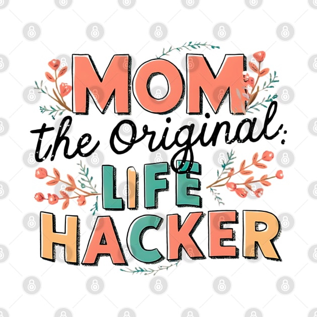 Mom The Original Life Hacker by TaansCreation 