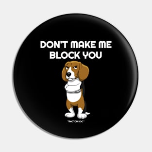 Don't Make Me Block You Pin