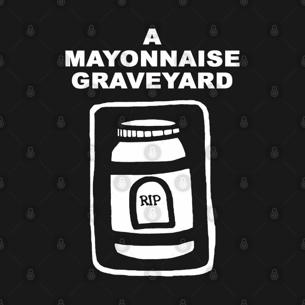 A Mayonnaise Graveyard (white knockout) by AMayonnaiseGraveyard