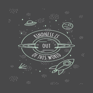 Kindness Is Out Of This World T-Shirt