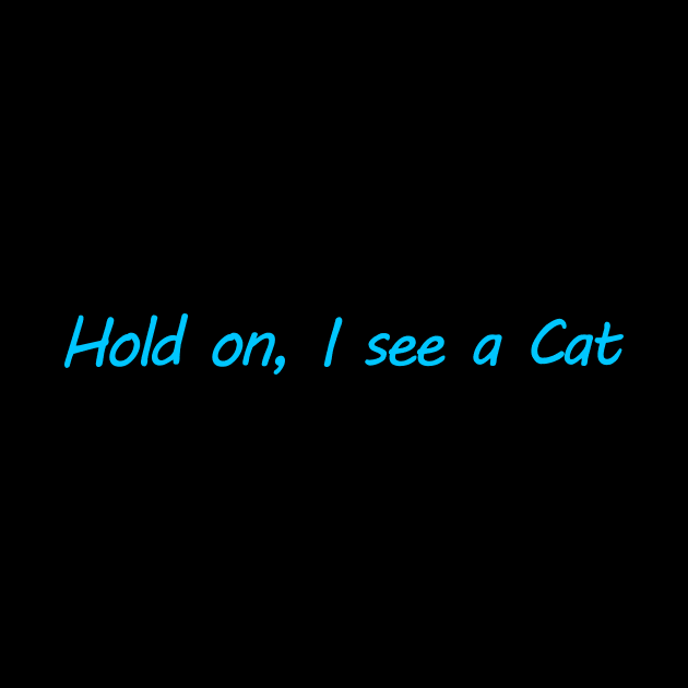 Hold on, I see a Cat by CatsAreAmazing1