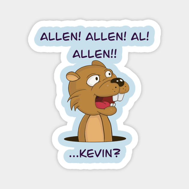 Groundhog Allen! Kevin? Magnet by JessicaErinArt