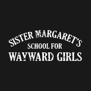 Sister Margaret's School for Wayward Girl T-Shirt