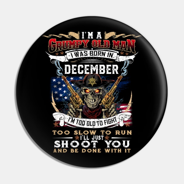 Skull I'm A Grumpy Old Man I Was Born In December I'm Too Old To Fight Pin by Vladis