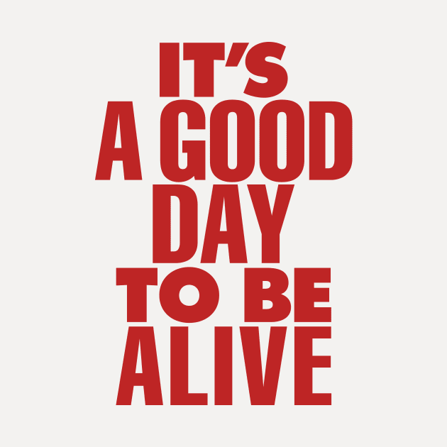 Its a Good Day to Be Alive by The Motivated Type in Red and Grey by MotivatedType