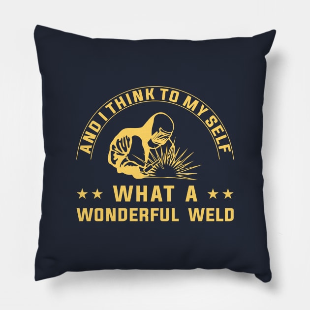 And I Think To Myself What A Wonderful Weld Welder Pillow by zadaID