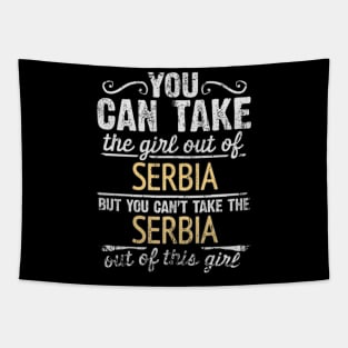 You Can Take The Girl Out Of Serbia But You Cant Take The Serbia Out Of The Girl - Gift for Serbian With Roots From Serbia Tapestry