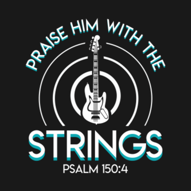 Christian Bass Guitar Praise Him With Strings Bass Guitar Player T