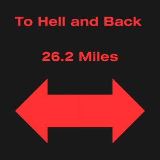 To Hell and Back - 26.2 miles T-Shirt