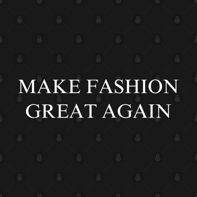 Make Fashion Great Again by coyoteandroadrunner