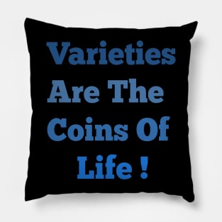 Varieties Are The Coins Of Life! Pillow