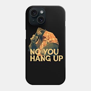 No you hang up Phone Case